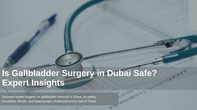 Is Gallbladder Surgery in Dubai Safe? Expert Insights