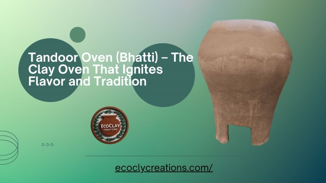 Tandoor Oven (Bhatti) – The Clay Oven That Ignites Flavor and Tradition