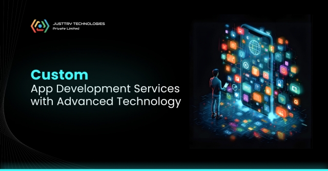 What Makes Custom App Development Services with Advanced Technology Essential Today?