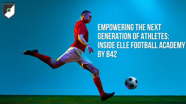 Empowering the Next Generation of Athletes: Inside Elle Football Academy by B42
