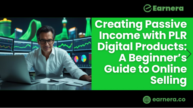 Creating Passive Income with PLR Digital Products: A Beginner’s Guide to Online Selling