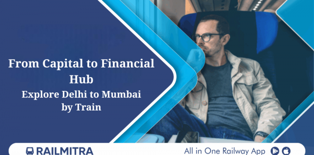 From Capital to Financial Hub: Explore Delhi to Mumbai by Train