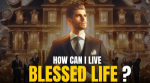 How Can I Live a Blessed Life?
