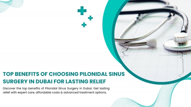 Top Benefits of Choosing Pilonidal Sinus Surgery in Dubai for Lasting Relief