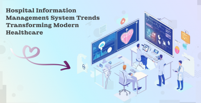 Hospital Information Management System Trends Transforming Modern Healthcare