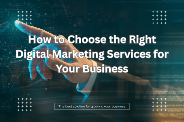 Which Digital Marketing Services Fit Your Business Goals?