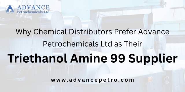 Why Chemical Distributors Prefer Advance Petrochemicals Ltd as Their Triethanol Amine 99 Supplier