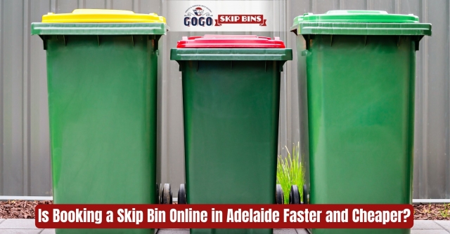Is Booking a Skip Bin Online in Adelaide Faster and Cheaper?