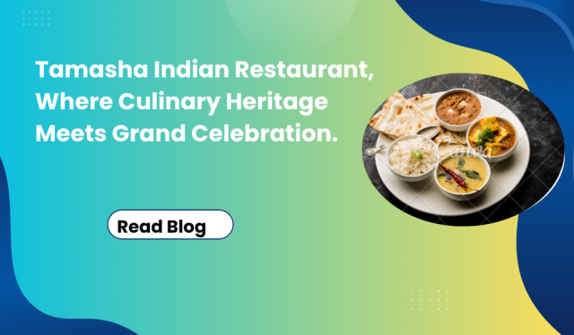 Tamasha Indian Restaurant, Where Culinary Heritage Meets Grand Celebration.