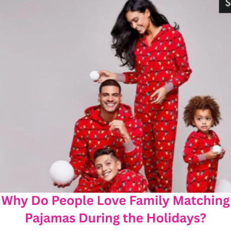 Why Do People Love Family Matching Pajamas During the Holidays?