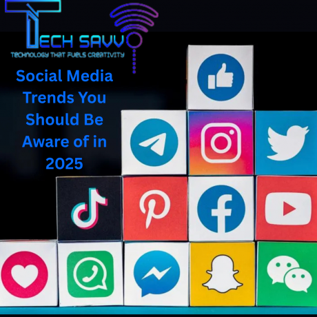 Social Media Trends You Should Be Aware of in 2025