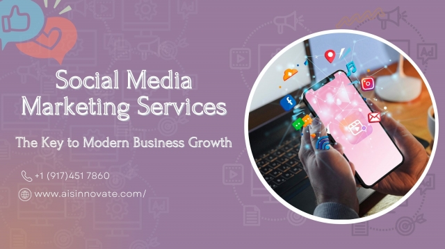 Social Media Marketing Services: The Key to Modern Business Growth
