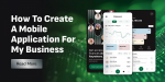 How to Create a Mobile Application For My Business