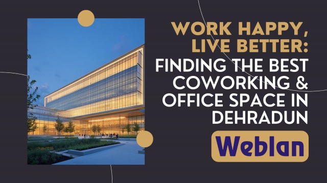 Work Happy, Live Better: Finding the Best Coworking & Office Space in Dehradun