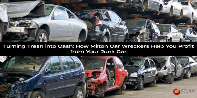 Turning Trash into Cash: How Milton Car Wreckers Help You Profit from Your Junk Car
