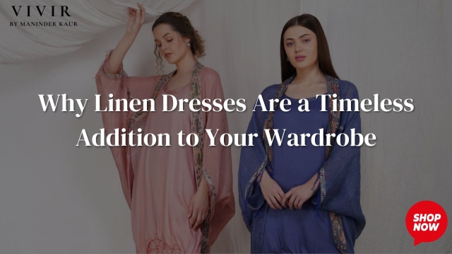 Why Linen Dresses Are a Timeless Addition to Your Wardrobe