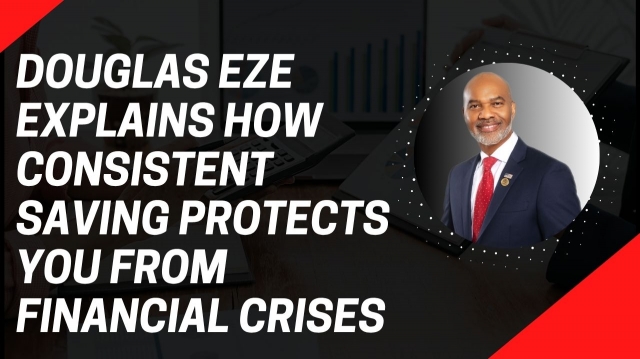 Douglas Eze Explains How Consistent Saving Protects You from Financial Crises