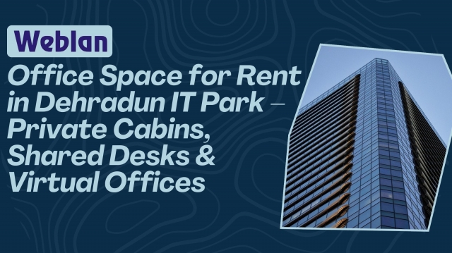 Office Space for Rent in Dehradun IT Park – Private Cabins, Shared Desks & Virtual Offices