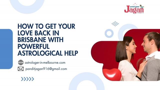 Get Your Love Back in Brisbane – Rekindle Lost Relationships with Astrologer Jagan Ji