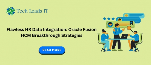 Flawless HR Data Integration: Oracle Fusion HCM Breakthrough Strategies| Tech Leads IT