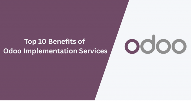 Top 10 Benefits of Odoo Implementation Services
