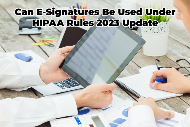 Can E-Signatures Be Used Under HIPAA Rules 2023 Update