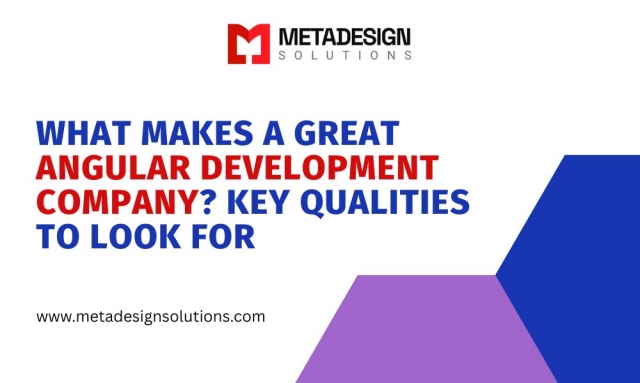 What Makes a Great Angular Development Company? Key Qualities to Look For