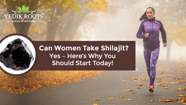 Can Women Take Shilajit? Yes – Here’s Why You Should Start Today!