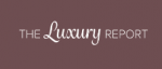 The Luxury Report: Your Gateway to the World of Refined Living and Exclusive Travel