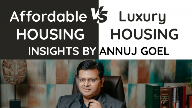 Affordable vs Luxury Housing in India: Insights By Annuj Goel