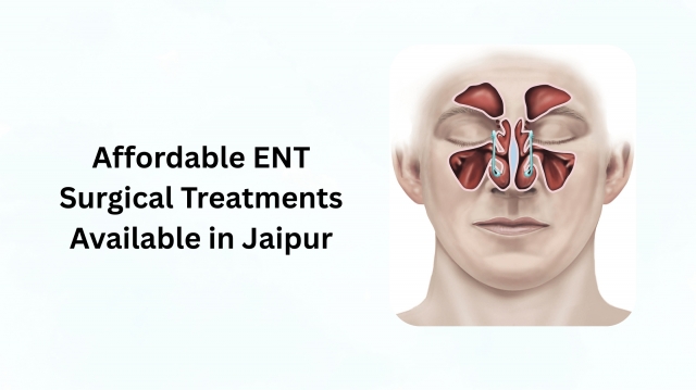 Affordable ENT Surgical Treatments Available in Jaipur