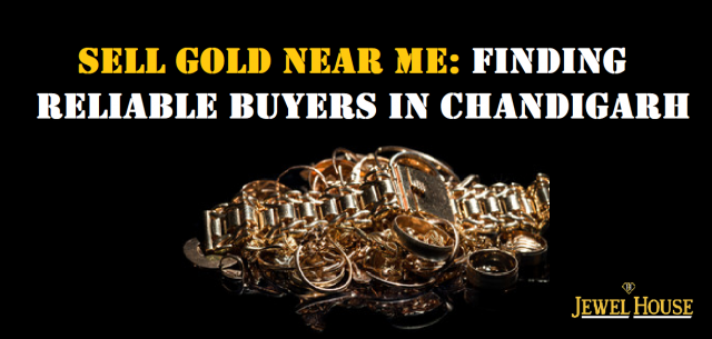Sell Gold Near Me: Finding Reliable Buyers in Chandigarh