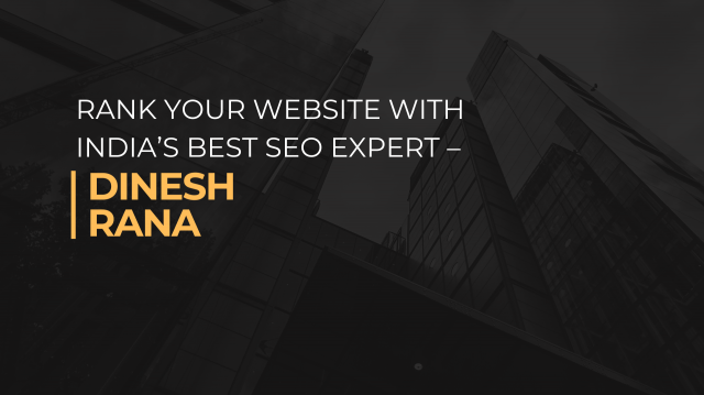 Rank Your Website with India’s Best SEO Expert – Dinesh Rana