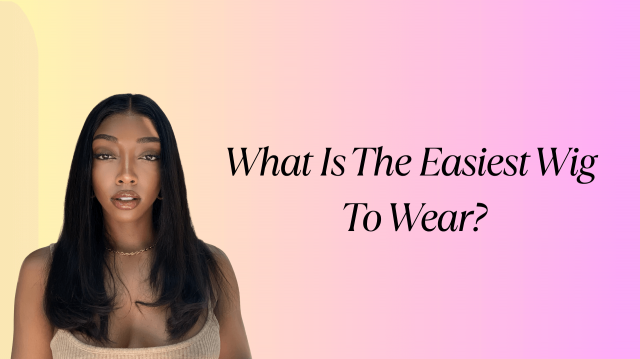 What Is The Easiest Wig To Wear?