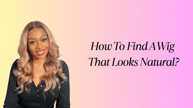 How To Find A Wig That Looks Natural?