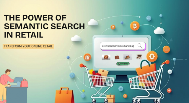 Why Semantic Search is a Game-Changer for Online Retail