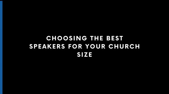 Choosing the Best Speakers for Your Church Size