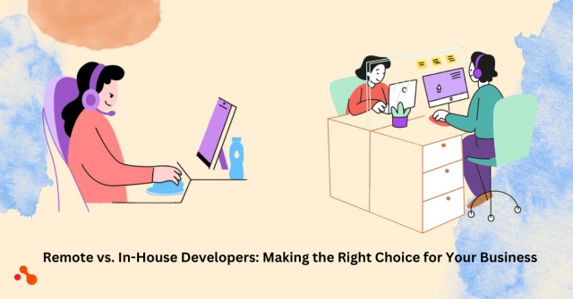 Remote vs. In-House Developers: Making the Right Choice for Your Business