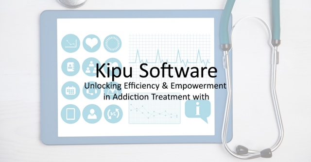 Unlocking Efficiency and Empowerment in Addiction Treatment with Kipu Software