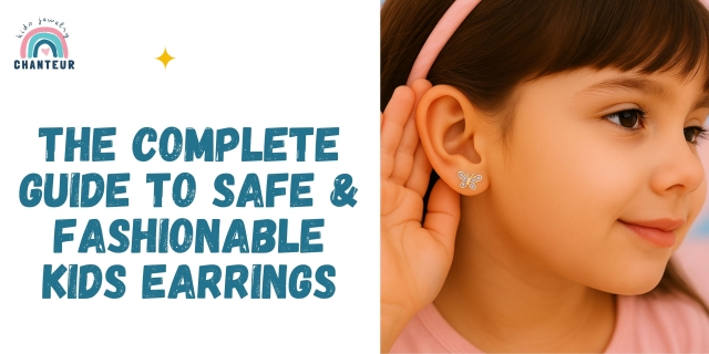 The Complete Guide to Safe & Fashionable Kids Earrings