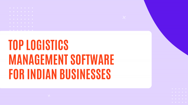 Top Logistics Management Software for Indian Businesses [2025]
