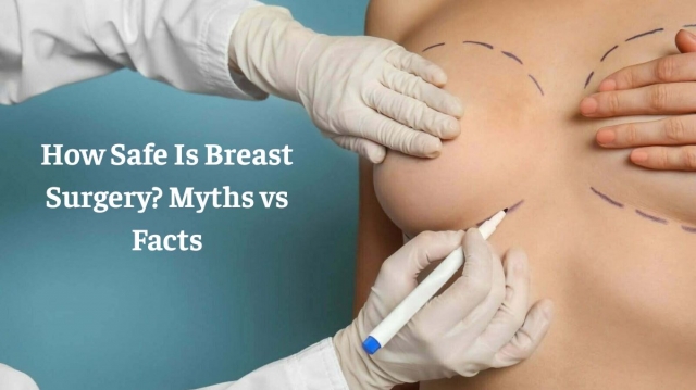 How Safe Is Breast Surgery? Myths vs Facts