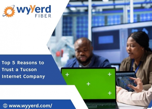 Top 5 Reasons to Trust a Tucson Internet Company 