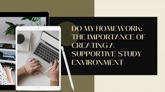 Do My Homework: The Importance of Creating a Supportive Study Environment