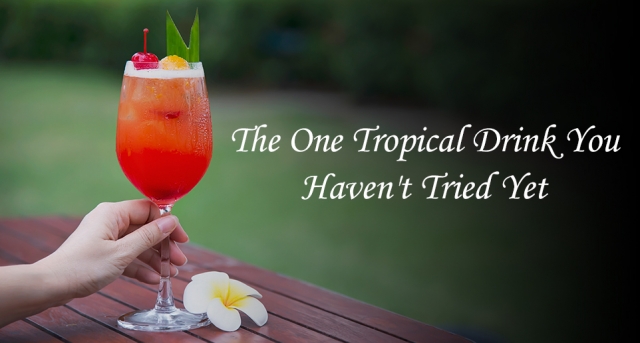 The One Tropical Drink You Haven't Tried Yet