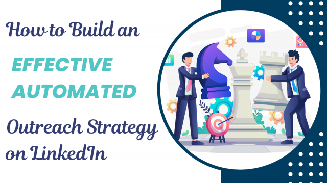How to Build an Effective Automated Outreach Strategy on LinkedIn