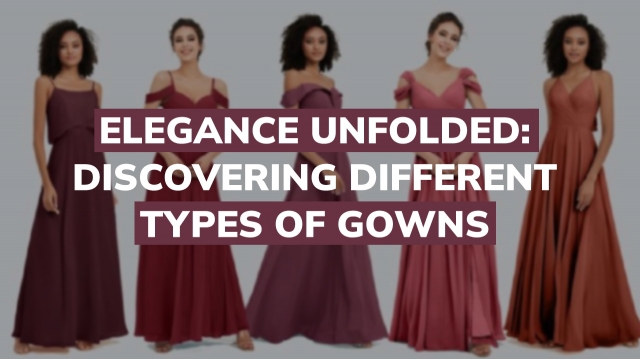 10 Types of Gowns Every Woman Should Know in 2025