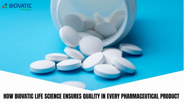 How Biovatic Life Science Ensures Quality in Every Pharmaceutical Product