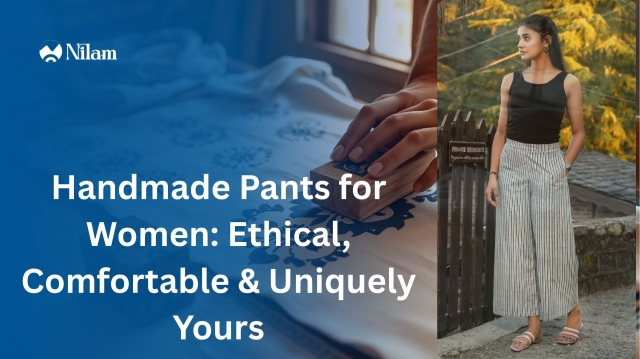 Handmade Pants for Women: Ethical, Comfortable & Uniquely Yours
