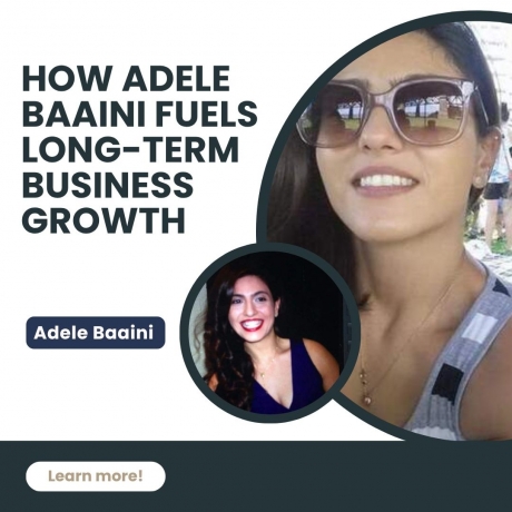 From Strategy to Success: How Adele Baaini Fuels Long-Term Business Growth
